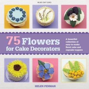75 Flowers for Cake Decorators: A Beautiful Collection of Easy-to-Make Floral Cake and Cupcake Toppers