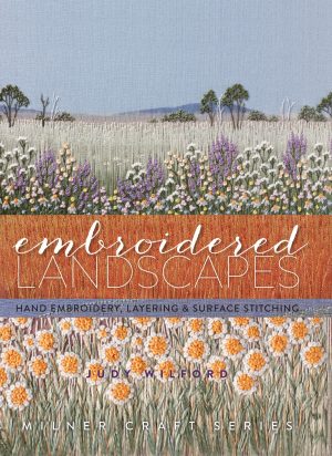 Embroidered Landscapes: Hand Embroidery, Layering & Surface Stitching