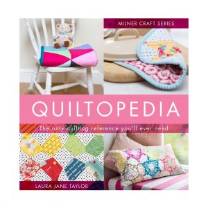 Quiltopedia: The Only Quilting Reference You'll Ever Need
