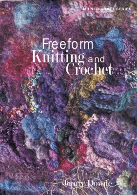 Freeform Knitting and Crochet – Sally Milner Publishing